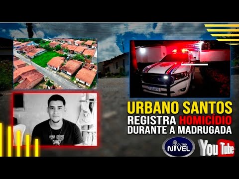 URBANO SANTOS, REGISTRA H0MlCÍDl0 DURANTE A MADRUGADA