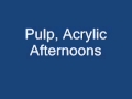 Pulp Acrylic Afternoons