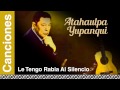 Atahualpa Yupanqui - Le Tengo Rabia Al Silencio