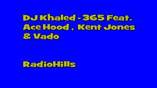 DJ Khaled - 365 Feat. Ace Hood Kent Jones &amp; Vado