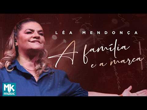 Léa Mendonça - A Família e a Marca (Ao Vivo) (Clipe Oficial MK Music)