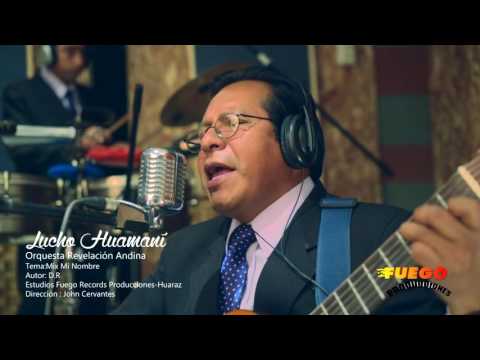Lucho Huamaní - Orquesta Revelación Andina -Mix Mi nombre 2016 - 2017