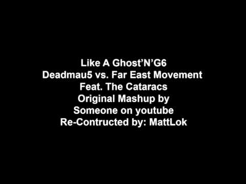 Like A Ghost'N'G6 - Deadmau5 vs. Far East Movement mashup