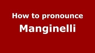 How to pronounce Manginelli