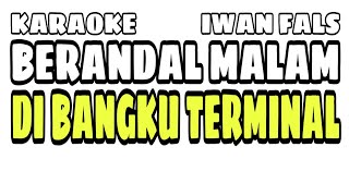 Download lagu KARAOKE IWAN FALS BERANDAL MALAM DI BANGKU TERMINAL mp3 Download lagu KARAOKE IWAN FALS BERANDAL MALAM DI BANGKU TERMINAL mp3
