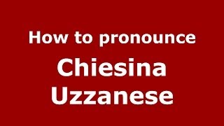 How to pronounce Chiesina Uzzanese
