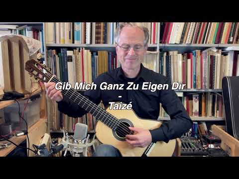 Gib Mich Ganz Zu Eigen Dir - Taize