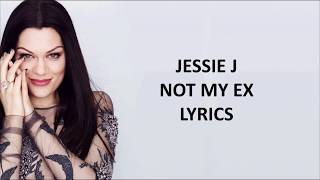 Not My Ex - Jessie J Lyrics