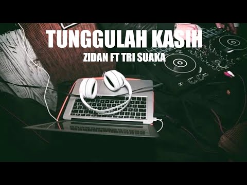 DJ TUNGGULAH KASIH - ZIDAN FT TRI SUAKA - REMIX TERBARU 2022 VIRAL TIK TOK