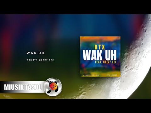 OTX - Wak Uh (ft. Reezy Gee)