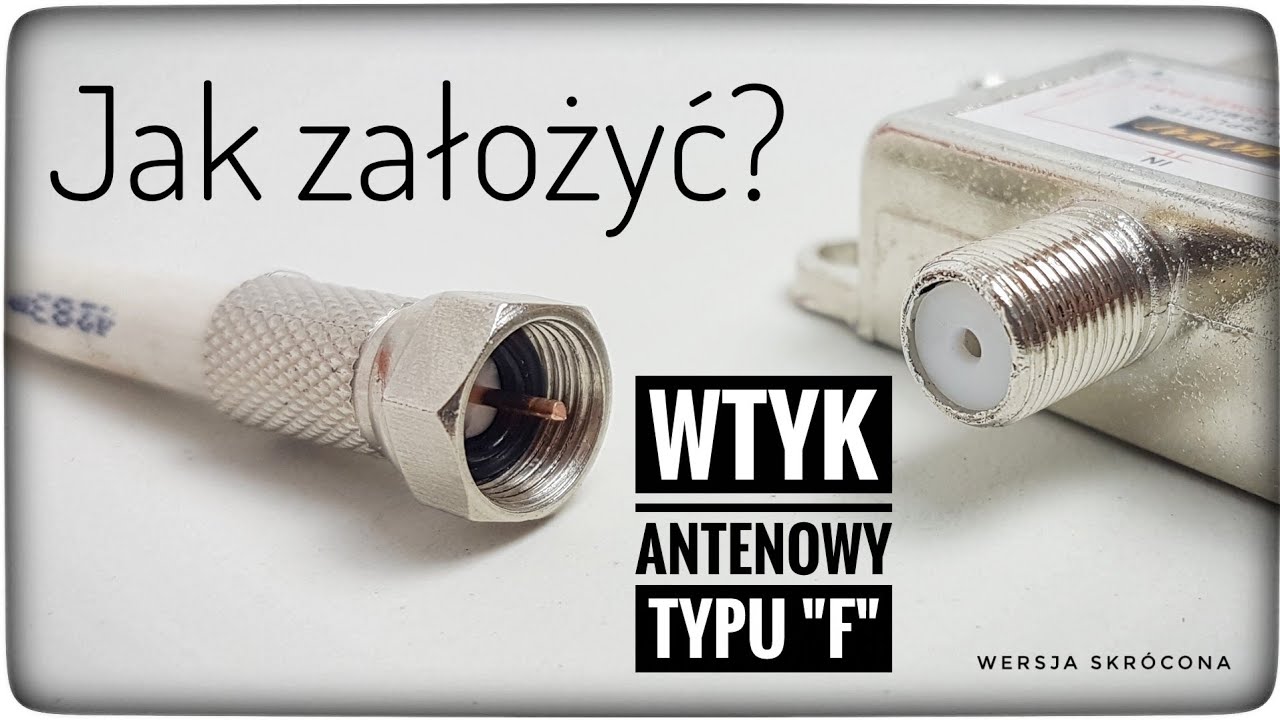 JAK ZAMONTOWAĆ WTYK ANTENOWY TYPU F NA PRZEWÓD koncentryczny antenowy do TV DVB-T SAT kablówka