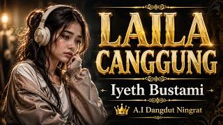 Download lagu 👑 LAILA CANGGUNG | Iyeth Bustami | Cover Dangdut Melayu Terbaru 2026 | DANGDUT NINGRAT mp3