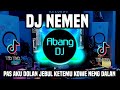 DJ NEMEN PAS AKU DOLAN JEBUL KETEMU KOWE NENG DALAN REMIX FULL BASS TERBARU 2023