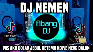 Download lagu DJ NEMEN ( PAS AKU DOLAN JEBUL KETEMU KOWE NENG DALAN ) REMIX FULL BASS TERBARU 2023 mp3