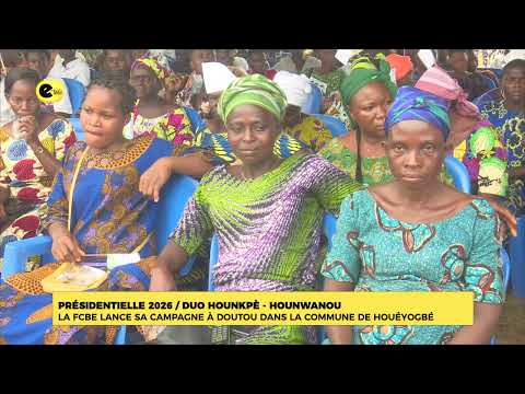 Présidentielle 2026 / Duo HOUNKPÈ-HOUNWANOU : La FCBE lance sa campagne à doutou dans la commune ..