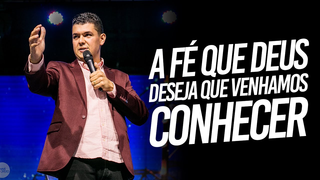 Mais de Cristo - Pr Matheus Soares - A fé que Deus deseja que venhamos a conhecer