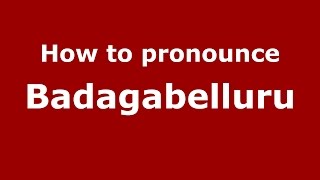 How to pronounce Badagabelluru