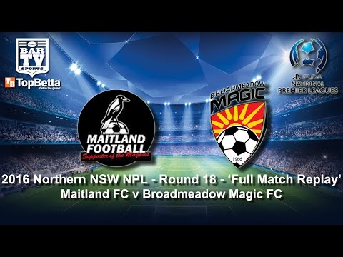 2016 NNSWF NPL Round 18 Full Match Replay - Maitland FC v Broadmeadow Magic