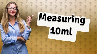 How can I measure 10ml?