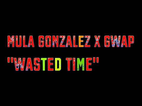 Mula Gonzalez X Gwap  - Wasted Time #Birdvision420 #DungeonUdios