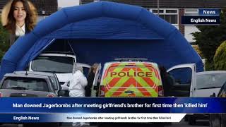 Man downed Jagerbombs after meeting girlfriend's brother for first time then 'killed him'