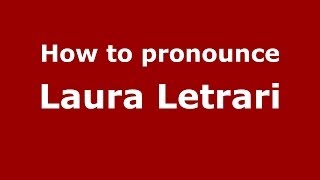How to pronounce Laura Letrari