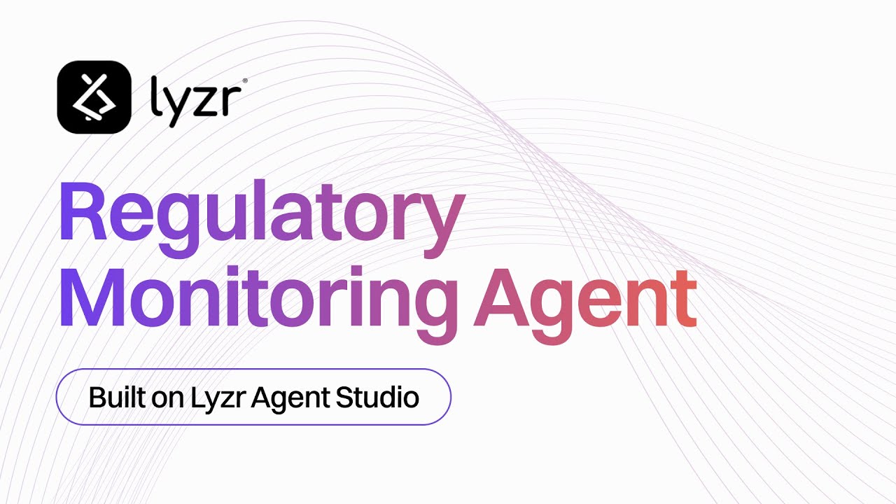 Automate Regulatory Compliance with Lyzr’s Regulatory Monitoring Agent