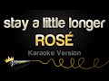 ROSÉ Stay A Little Longer Karaoke Version