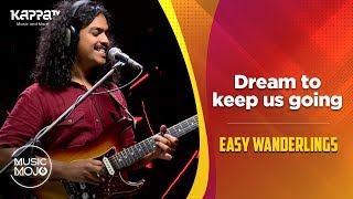 Dream To Keep Us Going - Easy Wanderlings - Music Mojo Season 6 - Kappa TV