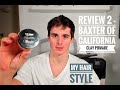 REVIEW 2 - BAXTER OF CALIFORNIA CLAY POMADE - MY HAIR STYLING PRODUCT