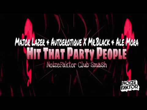Major Lazer & Autoerotique X Mr.Black & Ale Mora - Hit That Party People (NoizeFaktor Club Smash)
