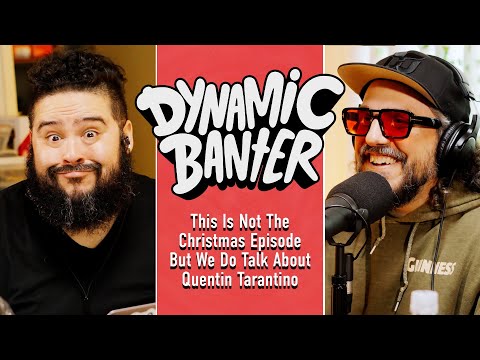 This is Not the Christmas Episode But We Do Talk About Quentin Tarantino | Dynamic Banter 497