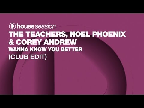 The Teachers, Noel Phoenix & Corey Andrew - Wanna Know You Better (Club Edit)