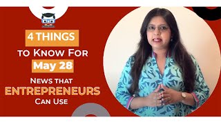 4 Things to Know For May 28: News that Entrepreneurs Can Use