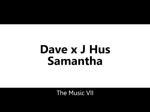 Dave x J Hus - Samantha [Lyric Video]