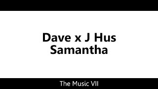 Dave x J Hus - Samantha [Lyric Video]