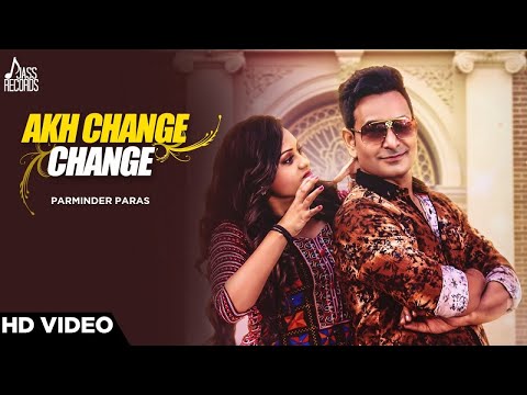 Akh Change Change| ( Full HD)  | Parminder Paras | New Punjabi Songs 2017 | Latest Punjabi Songs