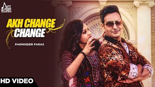 Akh Change Change| ( Full HD)  | Parminder Paras | New Punjabi Songs 2017 | Latest Punjabi Songs
