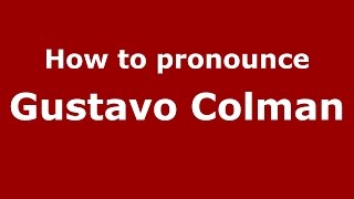How to pronounce Gustavo Colman