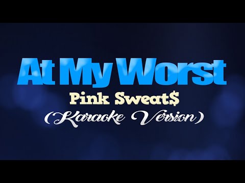 AT MY WORST - Pink Sweat$ (KARAOKE VERSION)