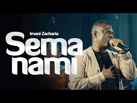 SEMA NAMI || IMANI ZACHARIA
