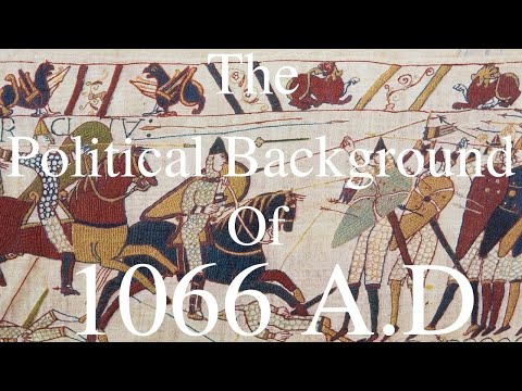 The Political Background of 1066 A.D and the Battle of Hastings