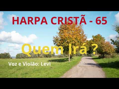 Harpa Cristã - 65 - Quem Irá - Levi - com letra