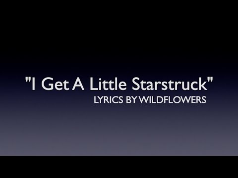 I GET A LITTLE STARSTRUCK/LYRICS BY WILDFLOWERS/GENRE CONTEMPORARY COUNTRY