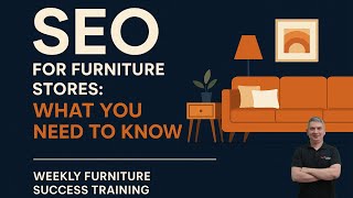 Furniture Marketing Pros – Weekly Furniture Success Training: Mastering SEO for Furniture Stores