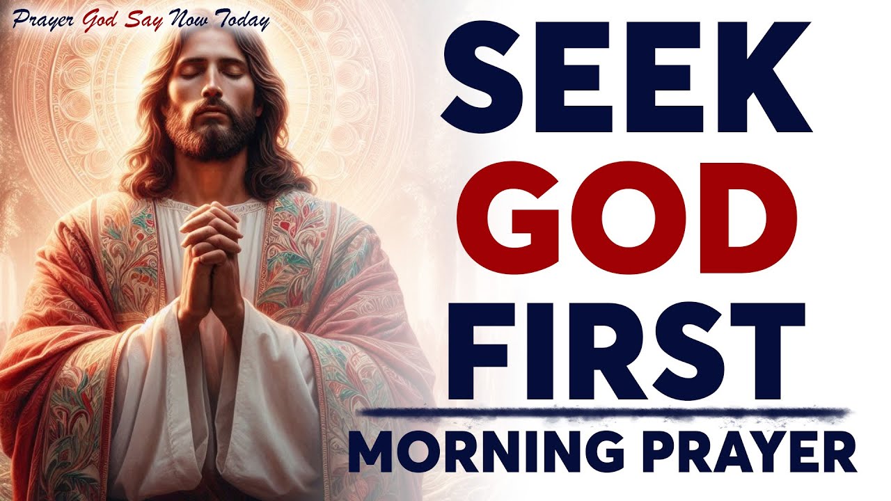 Seek God Above All Else | A Blessed Morning Prayer To Start The Day