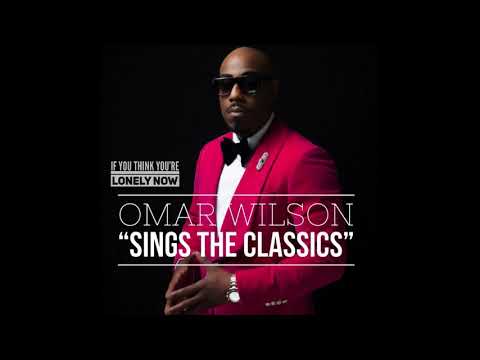OMAR WILSON - IF YOU THINK YOU'RE LONELY NOW