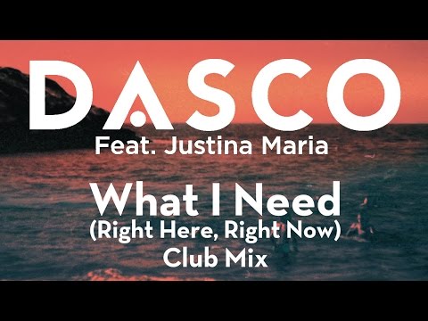 DASCO ft. Justina Maria - What I Need (Right Here, Right Now) Club Mix