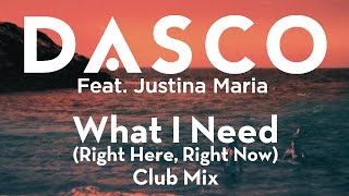 DASCO ft. Justina Maria - What I Need (Right Here, Right Now) Club Mix