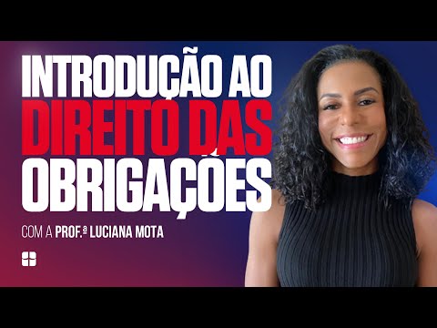 Introdução ao Direito das Obrigações | Prof.ª Luciana Mota
